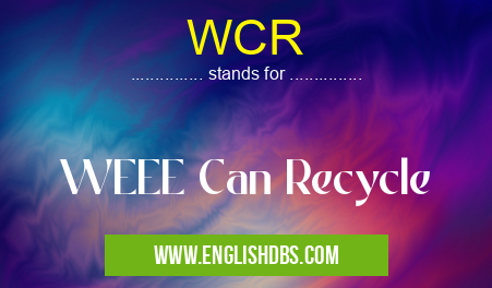 WCR means WEEE Can Recycle WCR