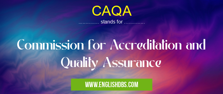 CAQA means Commission for Accreditation and Quality Assurance CAQA
