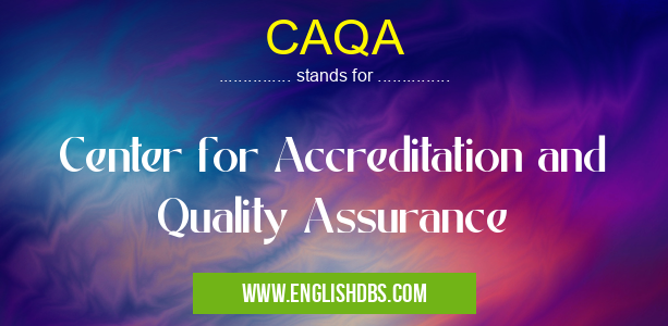 CAQA means Center for Accreditation and Quality Assurance CAQA