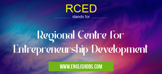 RCED means Regional Centre for Entrepreneurship Development RCED