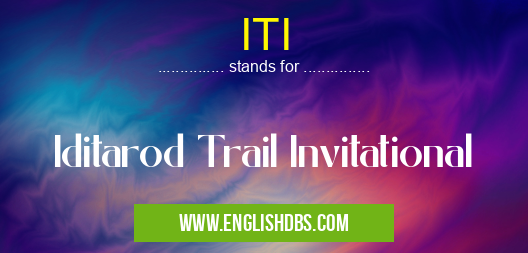ITI means Iditarod Trail Invitational ITI