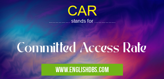 CAR means Committed Access Rate CAR