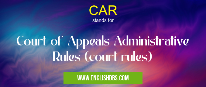 CAR means Court of Appeals Administrative Rules (court rules) CAR