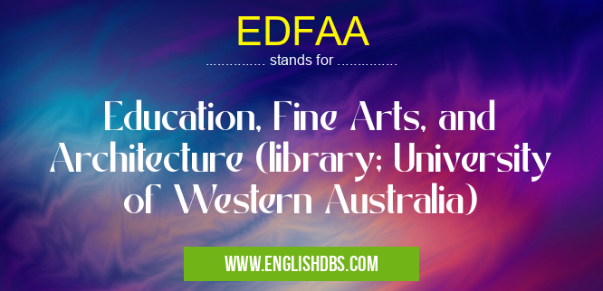 EDFAA means Education, Fine Arts, and Architecture (library; University of Western Australia) EDFAA