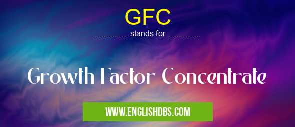 GFC means Growth Factor Concentrate GFC