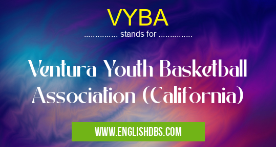 VYBA means Ventura Youth Basketball Association (California) VYBA
