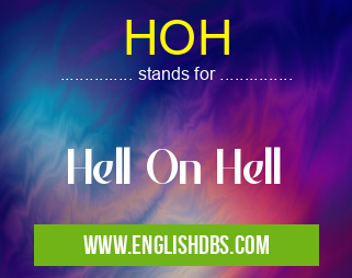 HOH means Hell On Hell HOH