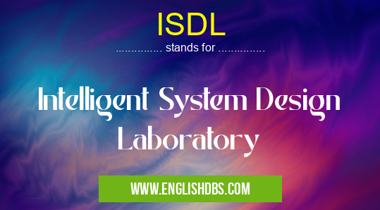 ISDL means Intelligent System Design Laboratory ISDL