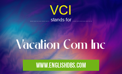 VCI means Vacation Com Inc VCI