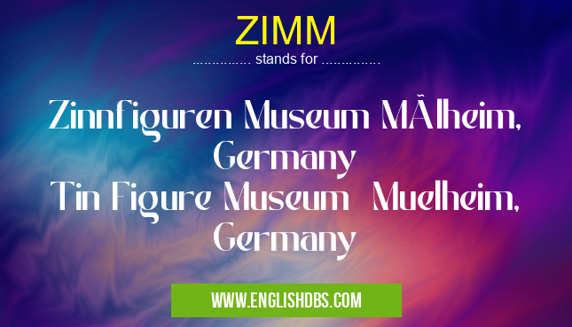 ZIMM means Zinnfiguren Museum Mülheim, Germany
Tin Figure Museum Muelheim, Germany ZIMM
