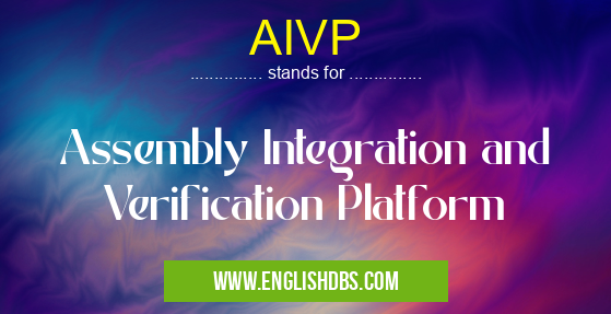 AIVP means Assembly Integration and Verification Platform AIVP