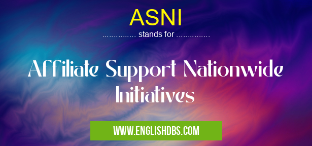 ASNI means Affiliate Support Nationwide Initiatives ASNI