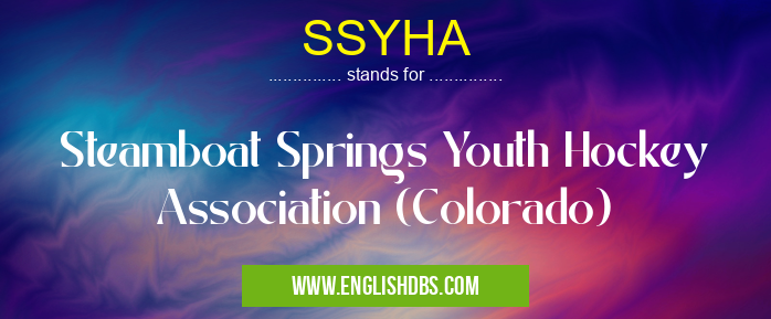 SSYHA means Steamboat Springs Youth Hockey Association (Colorado) SSYHA