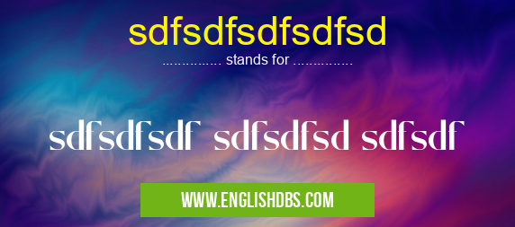 sdfsdfsdfsdfsd means sdfsdfsdf sdfsdfsd sdfsdf sdfsdfsdfsdfsd