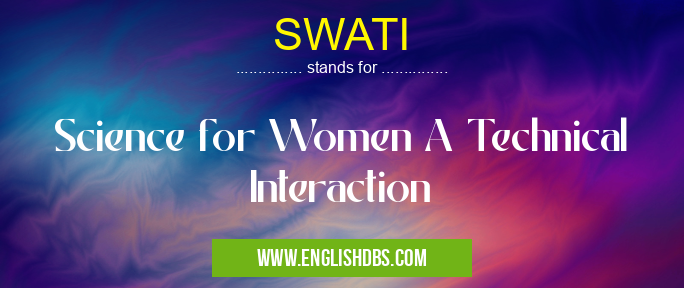 SWATI means Science for Women A Technical Interaction SWATI