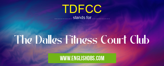 TDFCC means The Dalles Fitness Court Club TDFCC