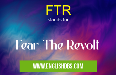 FTR means Fear The Revolt FTR