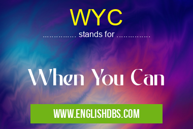 WYC means When You Can WYC