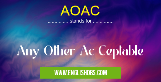 AOAC means Any Other Ac Ceptable AOAC
