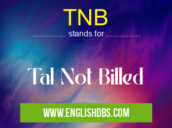 TNB means Tal Not Billed TNB