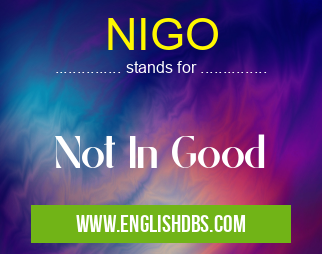 NIGO means Not In Good NIGO