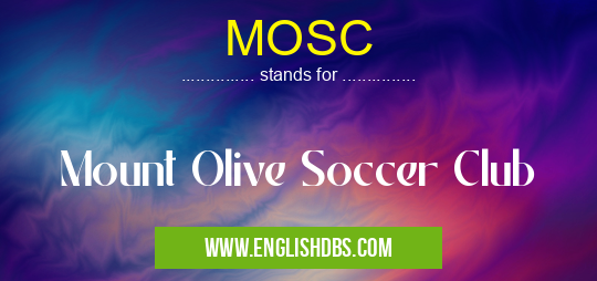 MOSC means Mount Olive Soccer Club MOSC