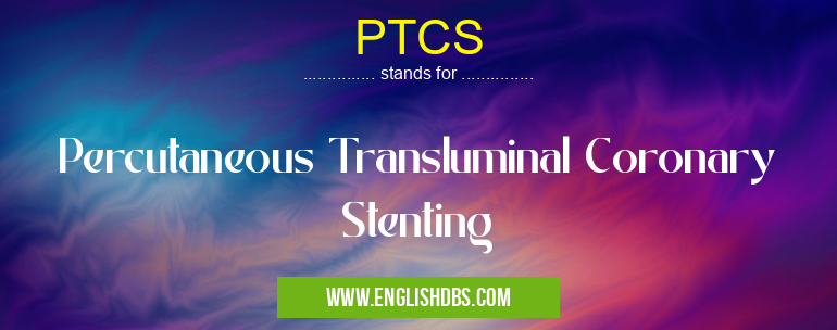 PTCS means Percutaneous Transluminal Coronary Stenting PTCS
