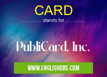 CARD means PubliCard, Inc. CARD