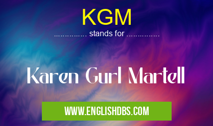 KGM means Karen Gurl Martell KGM