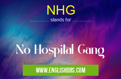 NHG means No Hospital Gang NHG