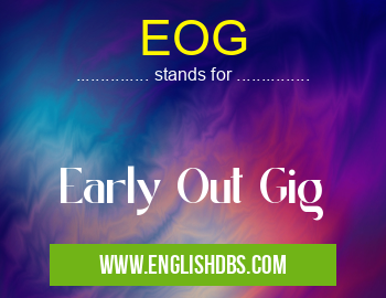 EOG means Early Out Gig EOG