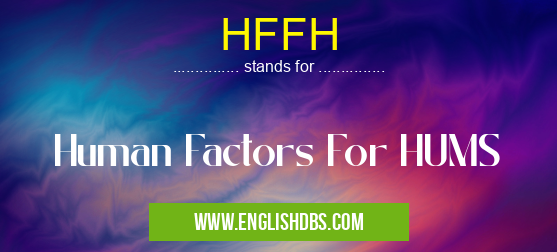 HFFH means Human Factors For HUMS HFFH