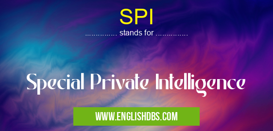 SPI means Special Private Intelligence SPI