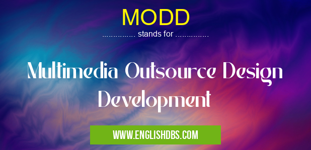 MODD means Multimedia Outsource Design Development MODD