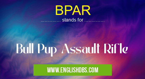 BPAR means Bull Pup Assault Rifle BPAR