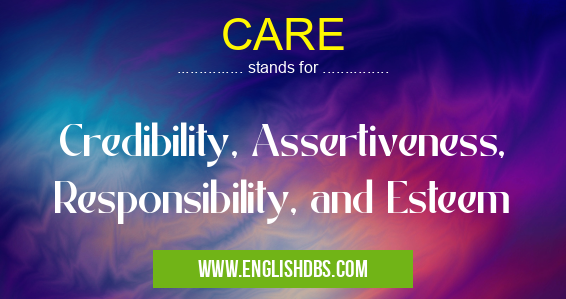 CARE means Credibility, Assertiveness, Responsibility, and Esteem CARE