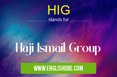 HIG means Haji Ismail Group HIG