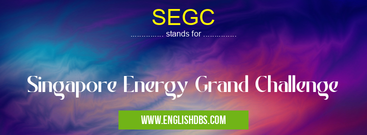 SEGC means Singapore Energy Grand Challenge SEGC