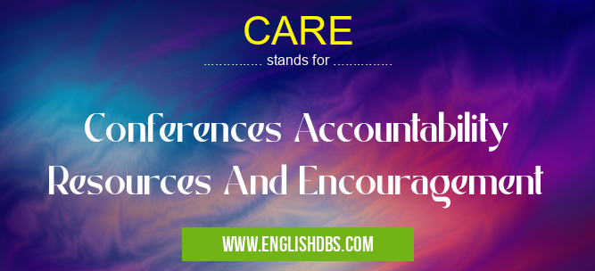 CARE means Conferences Accountability Resources And Encouragement CARE