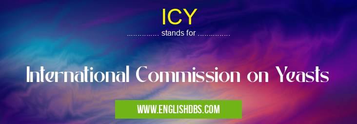 ICY means International Commission on Yeasts ICY