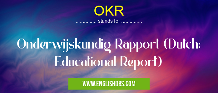 OKR means Onderwijskundig Rapport (Dutch: Educational Report) OKR