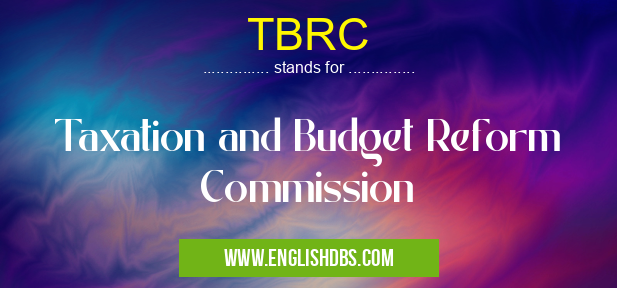 TBRC means Taxation and Budget Reform Commission TBRC
