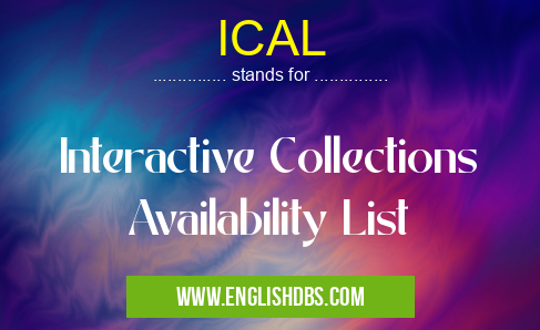 ICAL means Interactive Collections Availability List ICAL