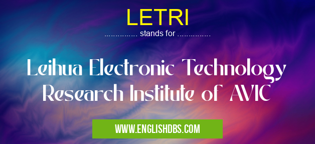 LETRI means Leihua Electronic Technology Research Institute of AVIC LETRI