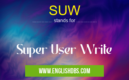 SUW means Super User Write SUW