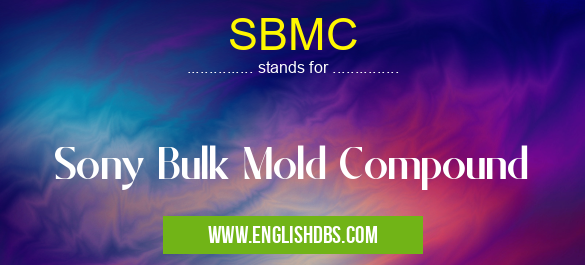SBMC means Sony Bulk Mold Compound SBMC