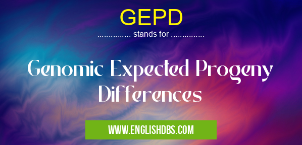 GEPD means Genomic Expected Progeny Differences GEPD