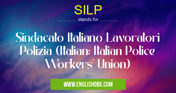 SILP means Sindacato Italiano Lavoratori Polizia (Italian: Italian Police Workers' Union) SILP