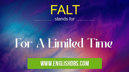 FALT means For A Limited Time FALT
