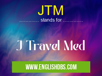 JTM means J Travel Med JTM